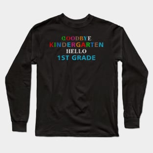 GoodBye Kindergarten Hello 1st Grade Long Sleeve T-Shirt